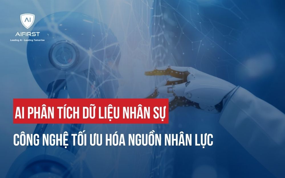 AI PHÂN TÍCH DỮ LIỆU NHÂN SỰ: CÔNG NGHỆ TỐI ƯU HÓA NGUỒN NHÂN LỰC